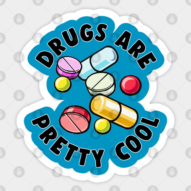 Drugs Are Pretty Cool - Funny Druggie Tee Design Sticker by DankFutura